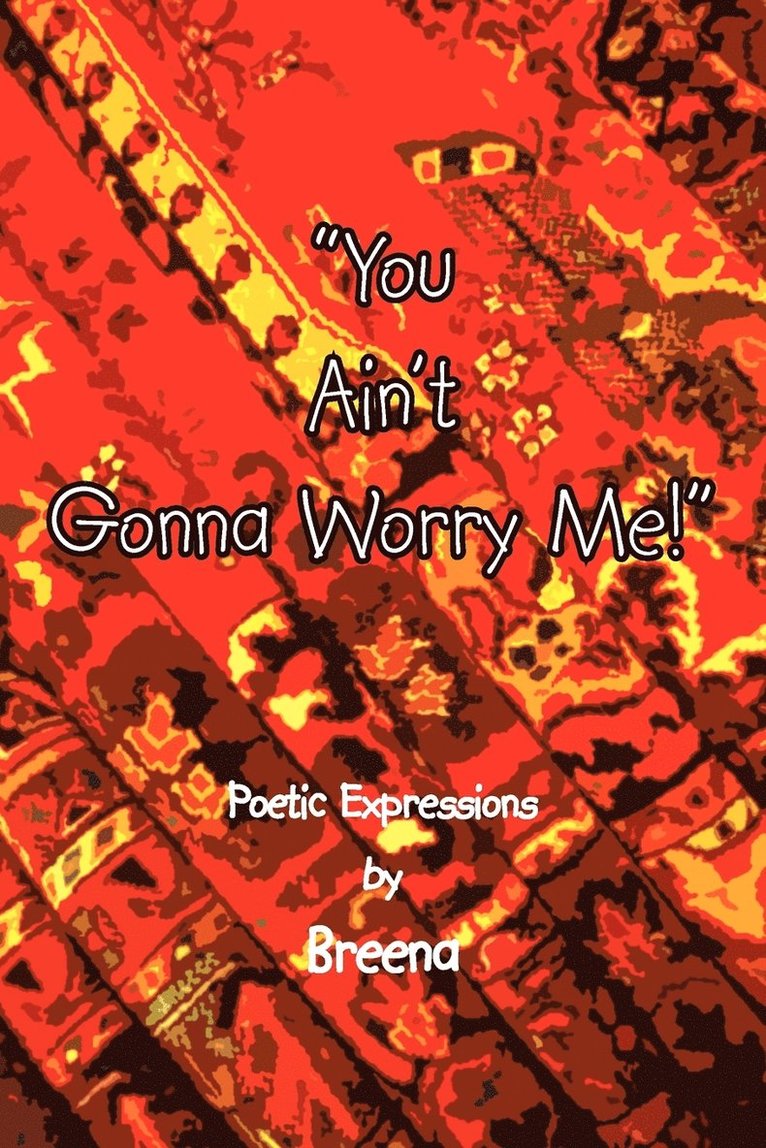 "You Ain't Gonna Worry Me!" 1