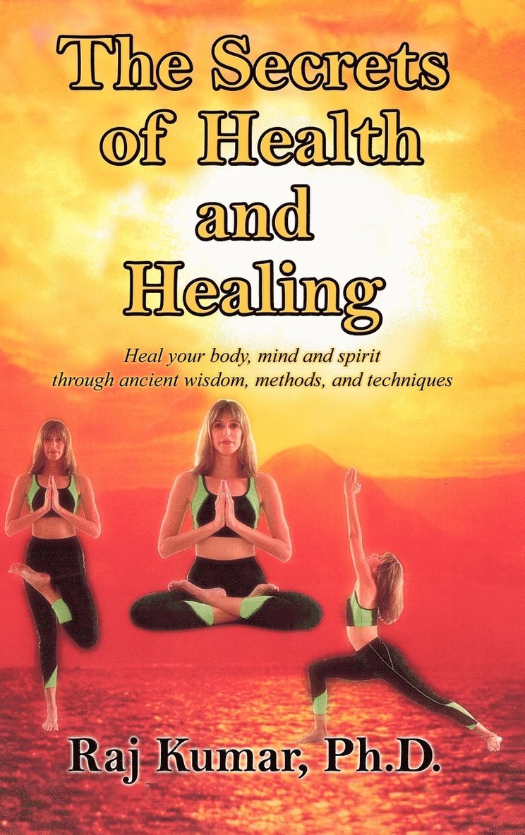 Raj Kumar - Secrets of Health and Healing, Inbunden