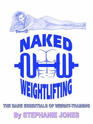 STEPHANIE JONES, Stephanie Jones - Naked Weightlifting, Häftad