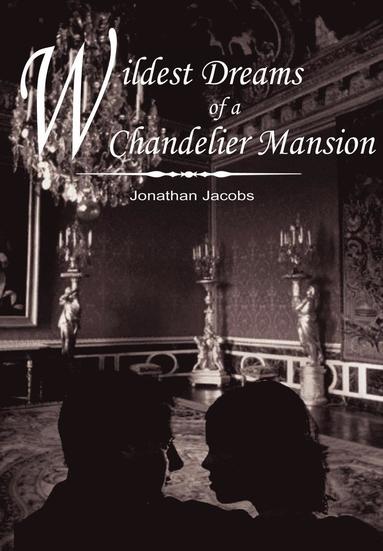 Jonathan Jacobs - Wildest Dreams of a Chandelier Mansion, Inbunden