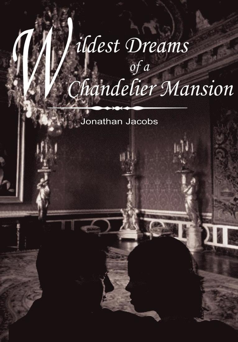Jonathan Jacobs - Wildest Dreams of a Chandelier Mansion, Inbunden
