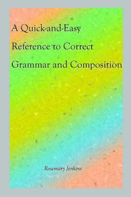 A Quick-and-Easy Reference to Correct Grammar and Composition 1