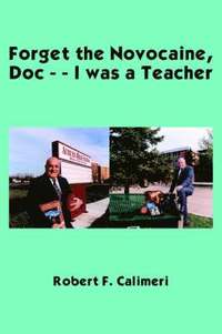 bokomslag Forget the Novocaine, Doc - - I Was a Teacher