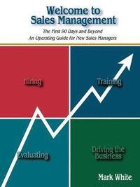 bokomslag Welcome to Sales Management: The First 90 Days and Beyond. an Operating Guide for New Sales Managers