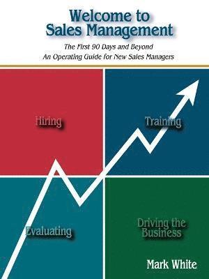 bokomslag Welcome to Sales Management: The First 90 Days and Beyond. an Operating Guide for New Sales Managers
