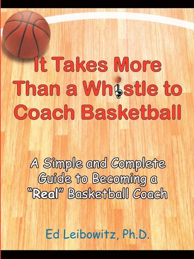 Ed Leibowitz - It Takes More Than A Whistle to Coach Basketball, Häftad