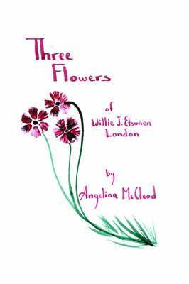 Angelina McCleod - Three Flowers of Willie J. Etsunen London, Häftad