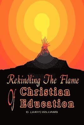 D. WILLIAMS, D. Williams - REKINDLING THE FLAME of CHRISTIAN EDUCATION, Häftad