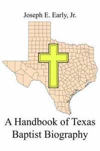 bokomslag A Handbook of Texas Baptist Biography