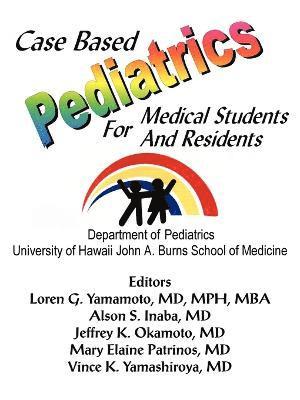 Loren  G. Yamamoto MD, Loren G. Yamamoto, Loren G. Yamamoto MD - Case Based Pediatrics For Medical Students and Residents, Häftad