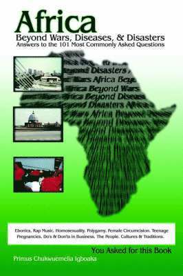 Africa Beyond Wars, Diseases & Disasters. Answers to the 101 Most Commonly Asked Questions 1