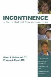 bokomslag Incontinence A Time to Heal with Yoga and Acupressure