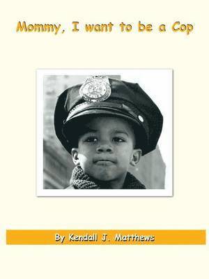 Kendall J. Matthews - Mommy, I Want to be a Cop, Häftad