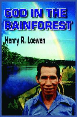 Henry R. Loewen - God in the Rainforest, Häftad