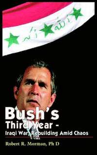 bokomslag Bush's Third Year - Iraqi War, Rebuilding Amid Chaos