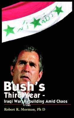 Bush's Third Year - Iraqi War, Rebuilding Amid Chaos