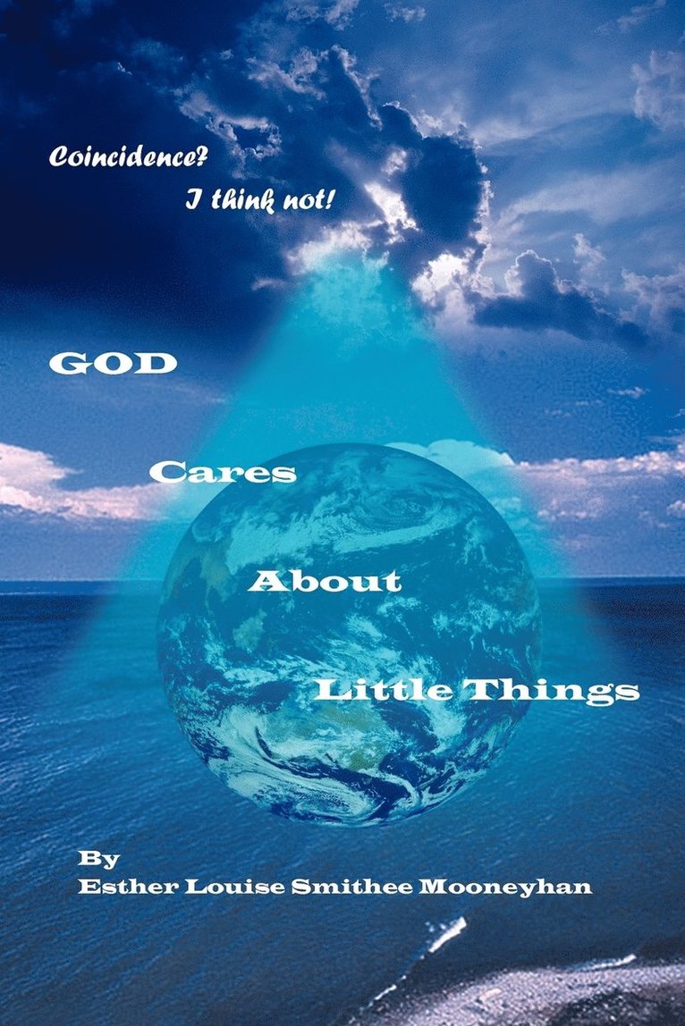 Esther Louise Smithee Mooneyhan - Coincidence? I Think Not! GOD CARES ABOUT LITTLE THINGS, Häftad