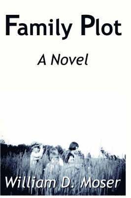 William  D. Moser, William D. Moser - Family Plot, Häftad