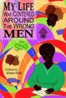 Andreannia Johnson-Bush - My Life Was Centered Around The Wrong Men, Inbunden