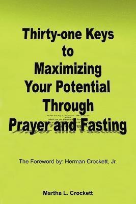 bokomslag Thirty-one Keys to Maximizing Your Potential Through Prayer and Fasting