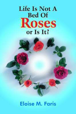 Life Is Not A Bed Of Roses or Is It? 1