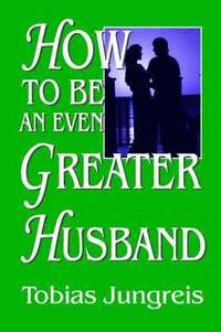 bokomslag How to be an Even Greater Husband