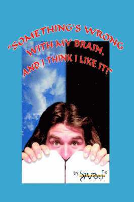 bokomslag "Something's Wrong with My Brain, and I Think I Like It!"