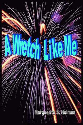 Marguerite  S. Holmes, Marguerite S. Holmes - Wretch Like Me, Häftad