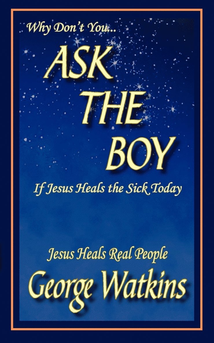 Why Don't You...ASK THE BOY If Jesus Heals the Sick Today 1