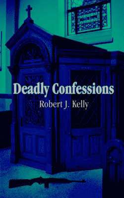 Robert J. Kelly - Deadly Confessions, Häftad