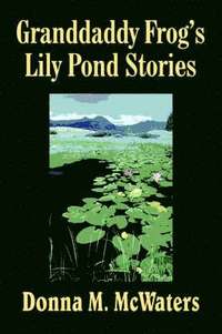 bokomslag Granddaddy Frog's Lily Pond Stories