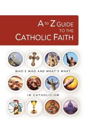 to Z Guide to the Catholic Faith 1