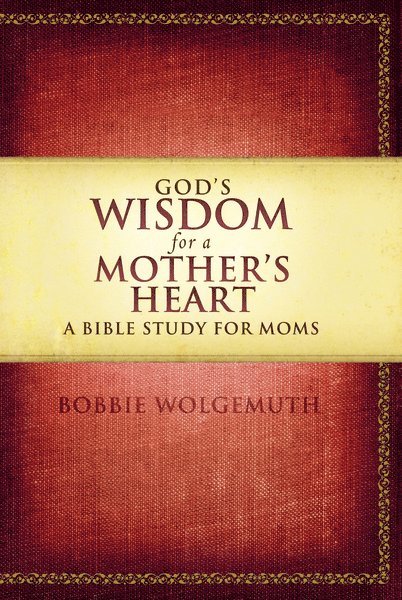 Bobbie Wolgemuth - God's Wisdom for a Mother's Heart, Häftad