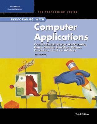 Performing with Computer Applications: Personal Information Manager, Word Processing, Desktop Publishing, Spreadsheets, Databases, Presentations, Inte