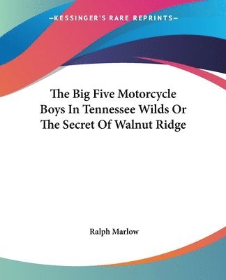 bokomslag Big Five Motorcycle Boys In Tennessee Wilds Or The Secret Of Walnut Ridge