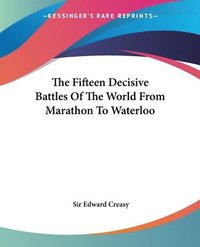 bokomslag Fifteen Decisive Battles Of The World From Marathon To Waterloo
