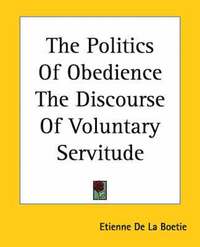 bokomslag Politics Of Obedience The Discourse Of Voluntary Servitude