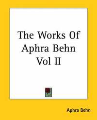 bokomslag Works Of Aphra Behn Vol Ii