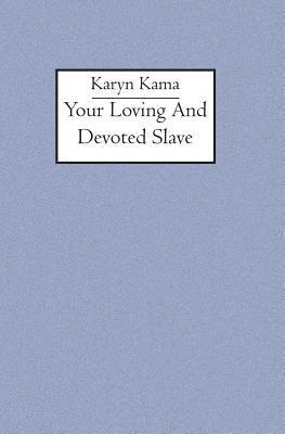 Karyn Kama - Your loving and devoted slave, Häftad