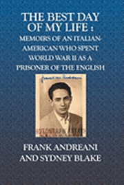 bokomslag The Best Day Of My Life: : Memoirs of an Italian-American who spent World War II as a prisoner of the English