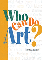 Cristina Barnes - Who Can Do Art?: Everyone can be artistic -- even you!, Häftad