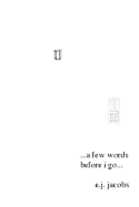 E. J. Jacobs - A Few Words Before I Go...: Literary Ranting, Häftad