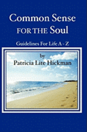 Patricia Lite Hickman - Common Sense For The Soul: Guidelines For Life A - Z, Häftad