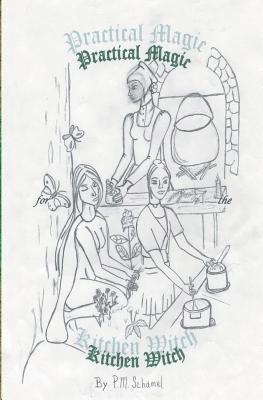 P. M. Schamel - Practical Magic for the Kitchen Witch, Häftad