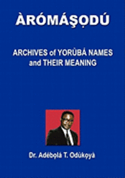 Dr Adebola T. Odukoya - Aromasodu: Archives of Yoruba Names and Their Meaning, Häftad