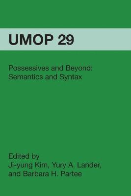 Possessives and Beyond: Semantics and Syntax: University of Massachusetts Occasional Papers in Linguistics 29 1