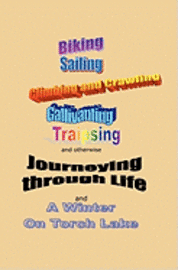 Journeying through Life: Biking, Sailing, Climbing and Crawling, Gallivanting, Traipsing, and A Winter on Torch Lake 1