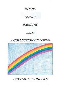 bokomslag Where Does A Rainbow End?: A Collection of Poems