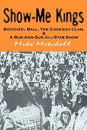 bokomslag Show-Me Kings: Bootheel Ball, The Cookson Clan, & A Run- And- Gun All-Star Show
