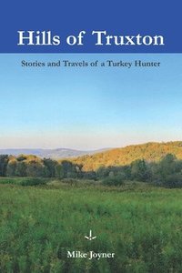 bokomslag Hills of Truxton: Stories & Travels of a Turkey Hunter